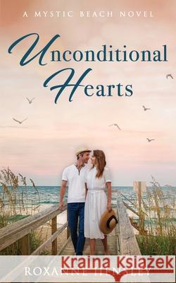 Unconditional Hearts: A Mystic Beach Novel Roxanne Hensley 9781734125832 Roxanne Hensley - książka