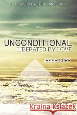 Unconditional: Liberated by Love Jesse Cupp 9781503056428 Createspace - książka