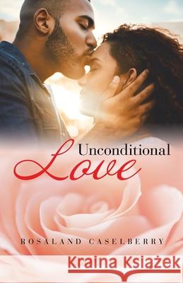 Unconditional Love Rosaland Caselberry 9781663204288 iUniverse - książka