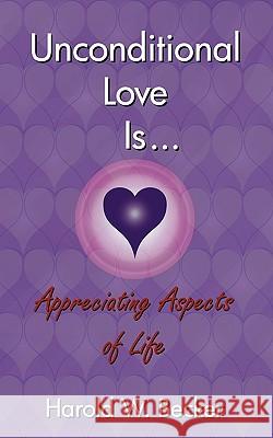 Unconditional Love Is... Appreciating Aspects of Life Harold W. Becker 9780979046025 White Fire Publishing - książka