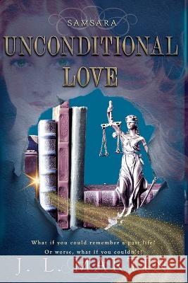 Unconditional Love: SAMSARA The First Season Martin, J. L. 9781925852301 Time Travellers Publishing House Pty Ltd - książka