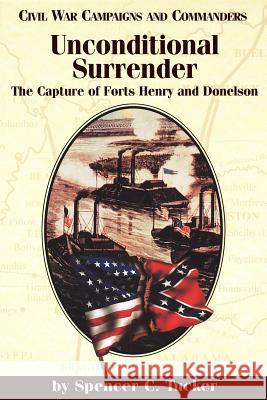 Unconditional Surrender: The Capture of Forts Henry and Donelson Tucker, Spencer C. 9781893114104 McWhiney Foundation Press - książka