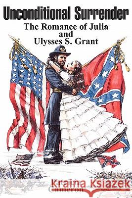 Unconditional Surrender: The Romance of Julia and Ulysses S. Grant Patricia Cameron 9781439236192 Booksurge Publishing - książka