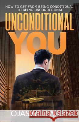 Unconditional You: How to Get from Being Conditional to Being Unconditional Ojaswi Tiwari 9781684661244 Notion Press - książka