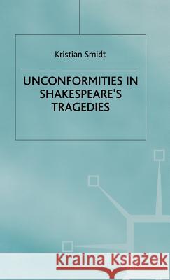Unconformities in Shakespeare's Tragedies Kristian Smidt 9780333510872 PALGRAVE MACMILLAN - książka