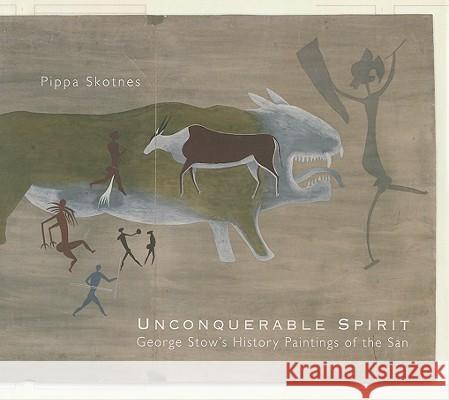 Unconquerable Spirit: George Stow's History Paintings of the San Pippa Skotnes 9780821418697 Ohio University Press - książka