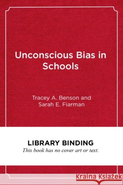 Unconscious Bias in Schools: A Developmental Approach to Exploring Race and Racism Tracey A. Benson Sarah E. Fiarman Glenn E. Singleton 9781682533703 Harvard Education PR - książka