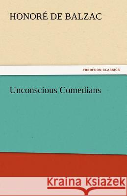 Unconscious Comedians Honore De Balzac 9783842444171 Tredition Classics - książka