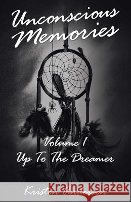 Unconscious Memories Volume 1: Up to the Dreamer Kristen Andersen 9781982244446 Balboa Press - książka