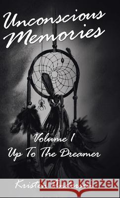 Unconscious Memories Volume 1: Up to the Dreamer Kristen Andersen 9781982244460 Balboa Press - książka