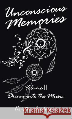Unconscious Memories Volume II: Dream into the Music Andersen, Kristen 9781982268114 Balboa Press - książka