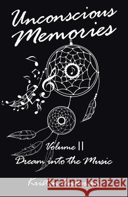 Unconscious Memories Volume II: Dream into the Music Andersen, Kristen 9781982268121 Balboa Press - książka