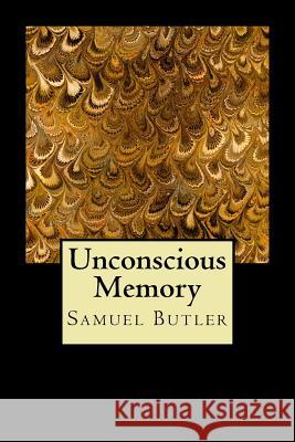 Unconscious Memory Samuel Butler 9781540377098 Createspace Independent Publishing Platform - książka