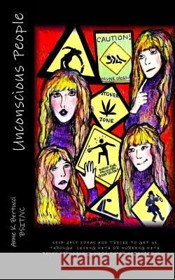 Unconscious People: Booze, Drugs, and Other Weird Stuff: My View from the Sidelines MS Anne K. Bertucc 9781539037224 Createspace Independent Publishing Platform - książka