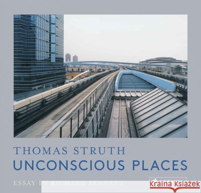 Unconscious Places: Thomas Struth Thomas Struth Richard Sennett 9783791386683 Prestel Publishing - książka