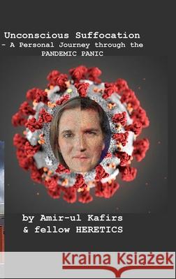 Unconscious Suffocation - A Personal Journey through the PANDEMIC PANIC Amir-Ul Kafirs 9780578774060 Michael F. Tolson - książka