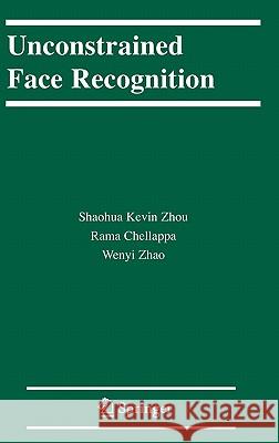 Unconstrained Face Recognition S. K. Zhou Rama Chellappa Shaohua Kevin Zhou 9780387264073 Springer - książka