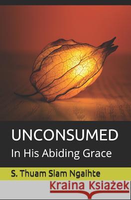 Unconsumed: In His Abiding Grace S Thuam Siam Ngaihte 9781798781517 Independently Published - książka