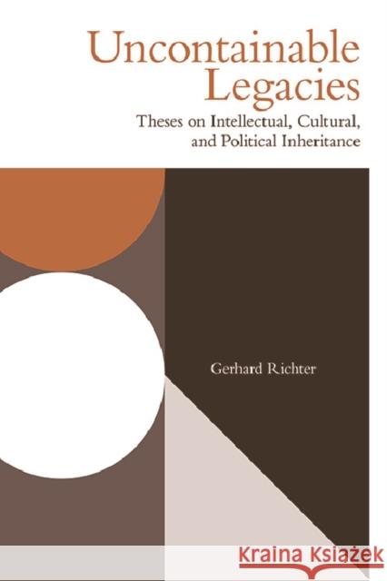 Uncontainable Legacies: Theses on Intellectual, Cultural, and Political Inheritance Gerhard Richter 9781474487818 Edinburgh University Press - książka