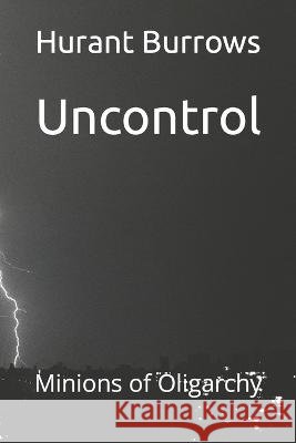 Uncontrol: Minions of Oligarchy Hurant Burrows 9798839397668 Independently Published - książka