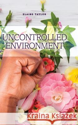 Uncontrolled Environment Elaine Taylor 9781480936126 Dorrance Publishing Co. - książka