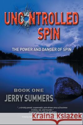 Uncontrolled Spin: The Power and Danger of Spin Jerry Summers 9781514407981 Xlibris Corporation - książka