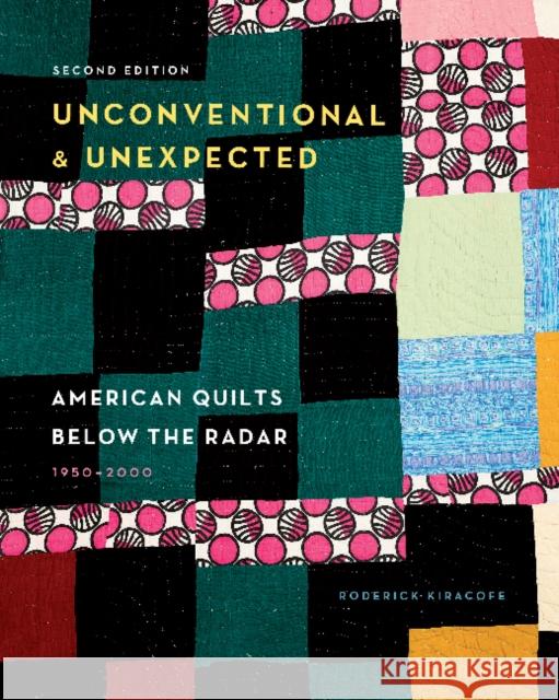 Unconventional & Unexpected, 2nd Edition: American Quilts Below the Radar, 1950-2000 Roderick Kiracofe 9780764363023 Schiffer Publishing - książka