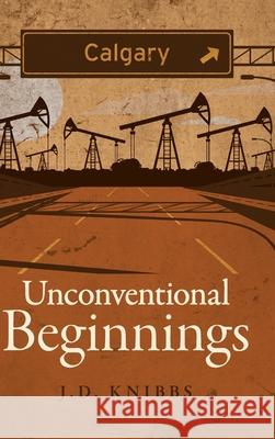 Unconventional Beginnings J. D. Knibbs 9781525558146 FriesenPress - książka