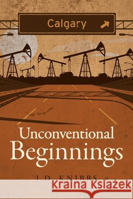 Unconventional Beginnings J. D. Knibbs 9781525558153 FriesenPress - książka