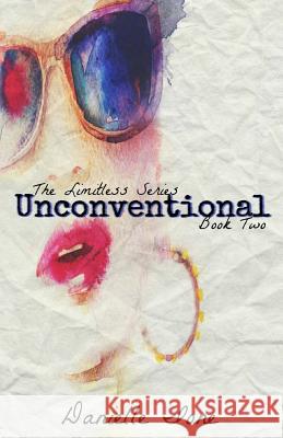 Unconventional: Book Two In The Limitless Series Ione, Danielle 9781533414014 Createspace Independent Publishing Platform - książka