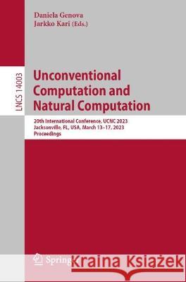 Unconventional Computation and Natural Computation: 20th International Conference, UCNC 2023, Jacksonville, FL, USA, March 13-17, 2023, Proceedings Daniela Genova Jarkko Kari  9783031340338 Springer International Publishing AG - książka
