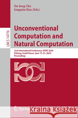 Unconventional Computation and Natural Computation: 21st International Conference, Ucnc 2024, Pohang, South Korea, June 17-21, 2024, Proceedings Da-Jung Cho Jongmin Kim 9783031637414 Springer - książka