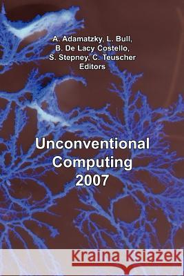 Unconventional Computing 2007 A. Adamatzky L. Bull B. D 9781905986057 Luniver Press - książka