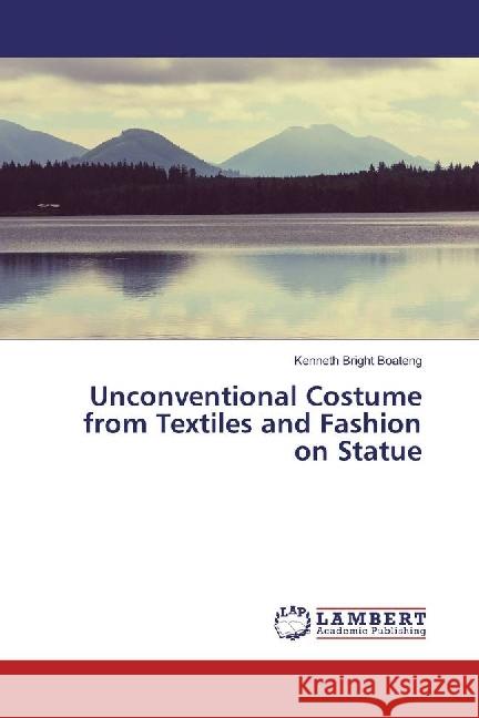 Unconventional Costume from Textiles and Fashion on Statue Boateng, Kenneth Bright 9783659966521 LAP Lambert Academic Publishing - książka