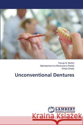 Unconventional Dentures Murthy, Tanuja N.; Reddy, Nalinakshamma Muniswamy; Shetty, Shilpa 9786139825103 LAP Lambert Academic Publishing - książka