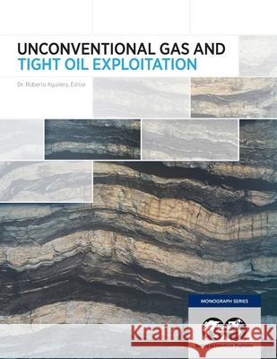 Unconventional Gas and Tight Oil Exploitation Roberto Aguilera 9781613994580 Society of Petroleum Engineers - książka