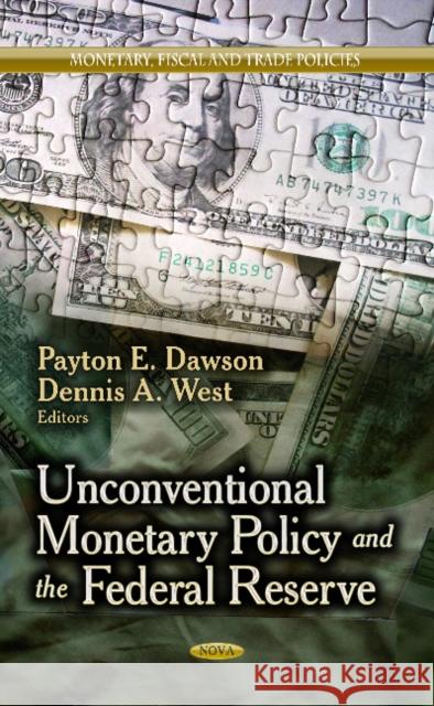 Unconventional Monetary Policy & the Federal Reserve Payton E Dawson, Dennis A West 9781626186378 Nova Science Publishers Inc - książka