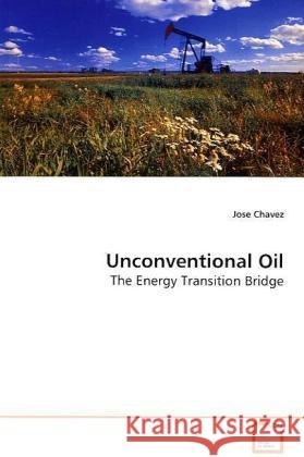 Unconventional Oil : The Energy Transition Bridge Chavez, Jose 9783639157291 VDM Verlag Dr. Müller - książka