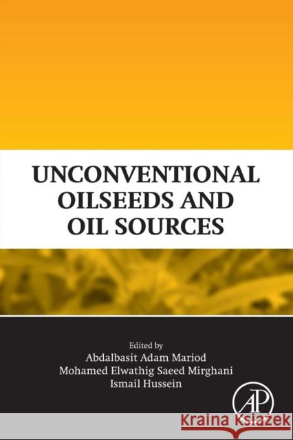 Unconventional Oilseeds and Oil Sources Abdalbasit Adam Mario Mohamed Elwathig Saee Ismail Hassan Hussein 9780128094358 Academic Press - książka