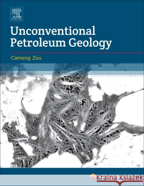 Unconventional Petroleum Geology Caineng Zou 9780128122341 Elsevier - książka