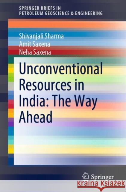 Unconventional Resources in India: The Way Ahead Shivanjali Sharma Amit Saxena Neha Saxena 9783030214135 Springer - książka