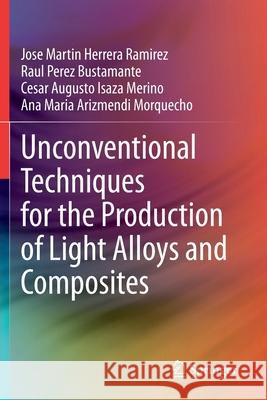 Unconventional Techniques for the Production of Light Alloys and Composites Jose Martin Herrer Raul Pere Cesar Augusto Isaz 9783030481247 Springer - książka