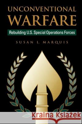Unconventional Warfare: Rebuilding U.S. Special Operation Forces Marquis, Susan 9780815754763 Brookings Institution Press - książka