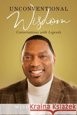 Unconventional Wisdom: Conversations with Legends Wisdom Martin 9781733515429 13th & Joan - książka