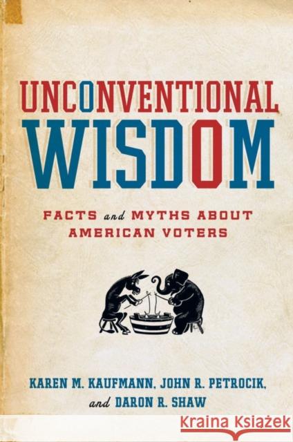 Unconventional Wisdom: Facts and Myths about American Voters Kaufmann, Karen M. 9780195366839 Oxford University Press, USA - książka