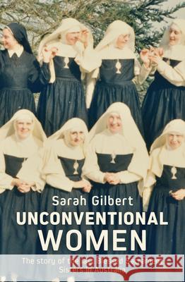 Unconventional Women: The story of the last Blessed Sacrament Sisters in Australia Sarah Gilbert 9780522880397 Melbourne University - książka