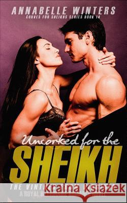 Uncorked for the Sheikh: A Royal Billionaire Romance Novel Annabelle Winters 9781723841637 Independently Published - książka