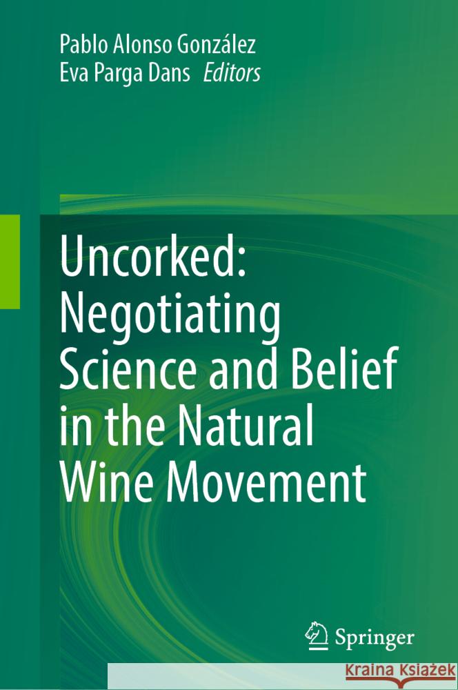 Uncorked: Negotiating Science and Belief in the Natural Wine Movement Pablo Alonso Alons Eva Parg 9783031878565 Springer - książka