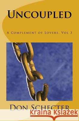 Uncoupled: A Complement of Lovers, Vol. 3 Don Schecter 9781516979868 Createspace - książka