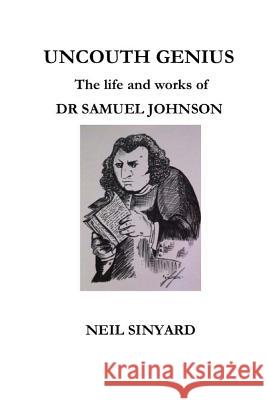Uncouth Genius: The Life and Works of Dr Samuel Johnson Neil Sinyard 9781500890797 Createspace - książka